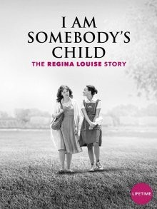 Чей-то ребенок: История Реджины Луиз / I Am Somebody's Child: The Regina Louise Story (2019) смотреть онлайн бесплатно в отличном качестве