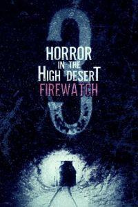 Ужас в Хай-Дезерт 3: Пожарный дозор / Horror in the High Desert 3: Firewatch (2024) смотреть онлайн бесплатно в отличном качестве