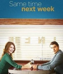 Там же через неделю / Same Time Next Week (2017) смотреть онлайн бесплатно в отличном качестве