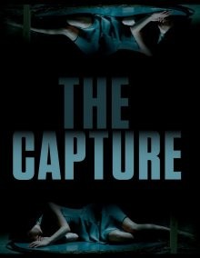 Захват / Поимка / The Capture (2017) смотреть онлайн бесплатно в отличном качестве