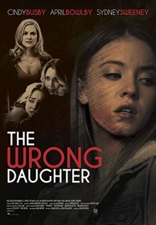 Люби меня, а то будет хуже / The Wrong Daughter (2018) смотреть онлайн бесплатно в отличном качестве