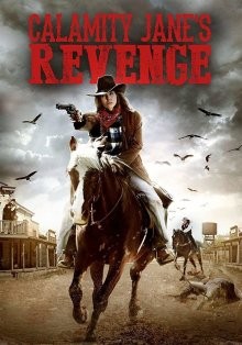 Месть Бедовой Джейн / Calamity Jane's Revenge (2015) смотреть онлайн бесплатно в отличном качестве