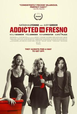 Фресно / Addicted to Fresno (2015) смотреть онлайн бесплатно в отличном качестве