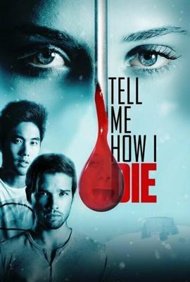 Расскажи мне, как я умру / Tell Me How I Die (2016) смотреть онлайн бесплатно в отличном качестве