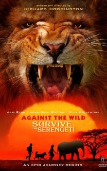 Против природы 2: Выжить в Серенгети (Against the Wild 2: Survive the Serengeti) 2016 года смотреть онлайн бесплатно в отличном качестве. Постер