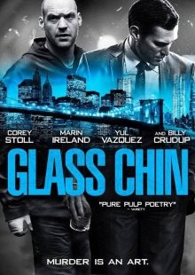 Стеклянная челюсть / Стеклянный подбородок / Glass Chin (2014) смотреть онлайн бесплатно в отличном качестве