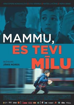 Мама, я люблю тебя / Mammu, es Tevi milu (2013) смотреть онлайн бесплатно в отличном качестве