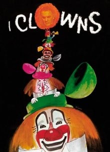 Клоуны (I clowns) 1970 года смотреть онлайн бесплатно в отличном качестве. Постер