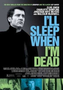 Засну, когда умру / I'll Sleep When I'm Dead (2003) смотреть онлайн бесплатно в отличном качестве