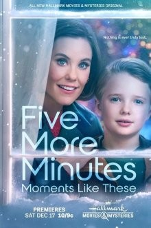 Ещё пять минут: бесценные моменты / Five More Minutes: Moments Like These (2022) смотреть онлайн бесплатно в отличном качестве