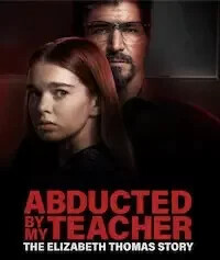 Похищена учителем: История Элизабет Томас (Abducted by My Teacher: The Elizabeth Thomas Story) 2023 года смотреть онлайн бесплатно в отличном качестве. Постер