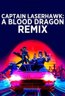 Капитан Лазерхоук / Captain Laserhawk: A Blood Dragon Remix (2023) смотреть онлайн бесплатно в отличном качестве