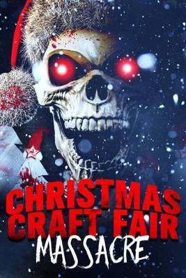 Резня на рождественской ярмарке / Christmas Craft Fair Massacre (2022) смотреть онлайн бесплатно в отличном качестве