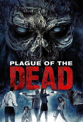 Чума мертвецов / Plague of the Dead (2021) смотреть онлайн бесплатно в отличном качестве