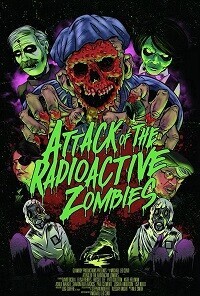 Атака радиоактивных зомби (Attack of the Radioactive Zombies) 2022 года смотреть онлайн бесплатно в отличном качестве. Постер