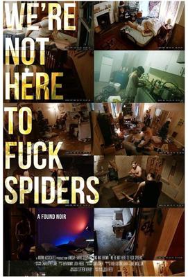 Мы не пауков трахать пришли / We're Not Here to Fuck Spiders (None) смотреть онлайн бесплатно в отличном качестве