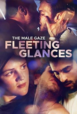 Мужской взгляд: Мимолетные впечатления / The Male Gaze: Fleeting Glances (2022) смотреть онлайн бесплатно в отличном качестве