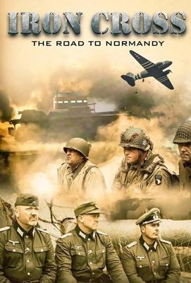 Железный крест: Дорога в Нормандию / Iron Cross: The Road to Normandy (2014) смотреть онлайн бесплатно в отличном качестве