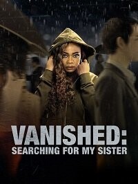 Исчезнувшая: В поисках сестры / Vanished: Searching for My Sister (2022) смотреть онлайн бесплатно в отличном качестве