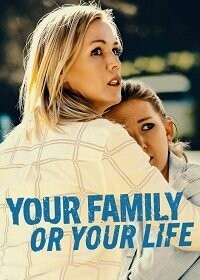 Семья или жизнь / Your Family or Your Life (2019) смотреть онлайн бесплатно в отличном качестве