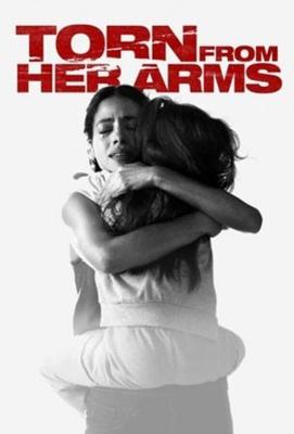 Вырванная из объятий (Torn from Her Arms) 2021 года смотреть онлайн бесплатно в отличном качестве. Постер