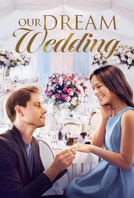 Наша свадьба мечты / Our Dream Wedding (2021) смотреть онлайн бесплатно в отличном качестве