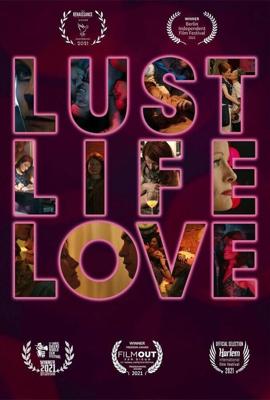 Страсть, жизнь, любовь (Lust Life Love) 2021 года смотреть онлайн бесплатно в отличном качестве. Постер