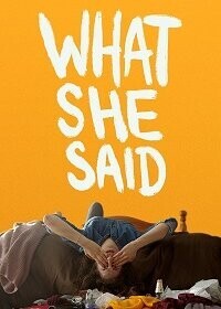 Что она сказала / What She Said (2021) смотреть онлайн бесплатно в отличном качестве