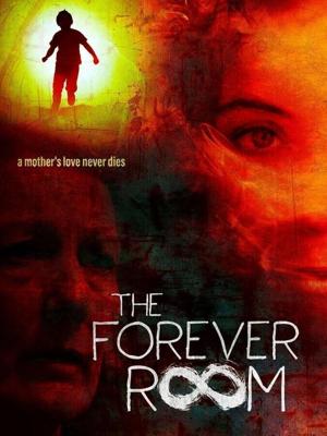 Комната вечности / The Forever Room (2021) смотреть онлайн бесплатно в отличном качестве