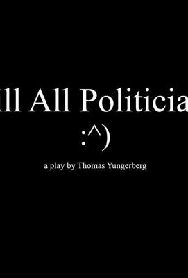 Убить всех политиков / Kill All Politicians (2017) смотреть онлайн бесплатно в отличном качестве