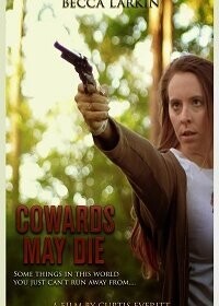 Трус умирает / Cowards May Die (2019) смотреть онлайн бесплатно в отличном качестве