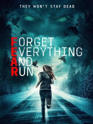 Забудь всё и беги / F.E.A.R. (Forget Everything and Run) (2021) смотреть онлайн бесплатно в отличном качестве