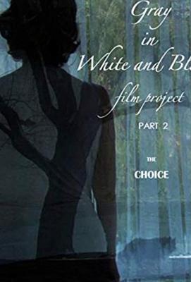 Серый в чёрно-белом, часть 2: Выбор / Gray in White and Black Film Project part 2: The Choice (2019) смотреть онлайн бесплатно в отличном качестве