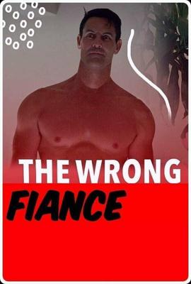 Кошмарный жених / The Wrong Fiancé (2021) смотреть онлайн бесплатно в отличном качестве