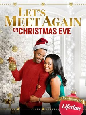 Встретимся снова в канун Рождества / Let's Meet Again on Christmas Eve (2020) смотреть онлайн бесплатно в отличном качестве