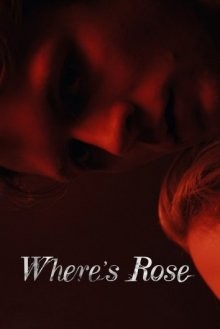 Где Роуз / Where's Rose (2021) смотреть онлайн бесплатно в отличном качестве