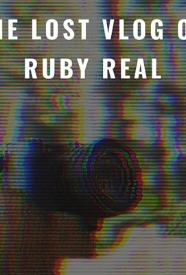 Потерянный влог Руби Рил (The Lost Vlog of Ruby Real)  года смотреть онлайн бесплатно в отличном качестве. Постер