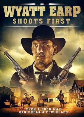 Уайетт Эрп стреляет первым / Wyatt Earp Shoots First (2019) смотреть онлайн бесплатно в отличном качестве