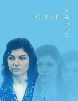 Падение Офелии / Ophelia Falls (2019) смотреть онлайн бесплатно в отличном качестве