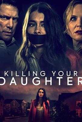 Удочерение поневоле / Killing Your Daughter (2019) смотреть онлайн бесплатно в отличном качестве