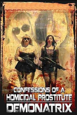 Исповедь проститутки-убийцы: Демонатрикс / Confessions Of A Homicidal Prostitute: Demonatrix (2018) смотреть онлайн бесплатно в отличном качестве