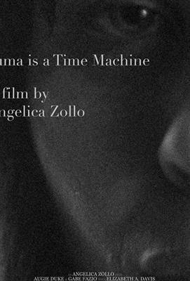 Травма - это машина времени (Trauma Is a Time Machine) 2018 года смотреть онлайн бесплатно в отличном качестве. Постер