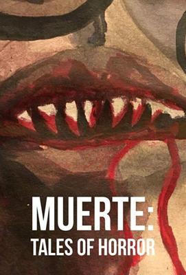 Муэрте: Ужасные Истории / Muerte: Tales of Horror (2018) смотреть онлайн бесплатно в отличном качестве