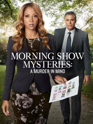 Тайны утреннего шоу: Убийство на уме / Morning Show Mysteries: A Murder in Mind (2019) смотреть онлайн бесплатно в отличном качестве