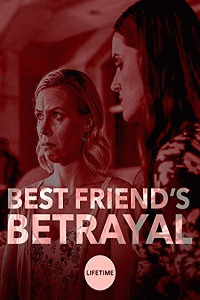 Предательство лучшей подруги (Best Friend's Betrayal) 2019 года смотреть онлайн бесплатно в отличном качестве. Постер