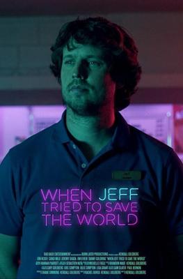 Как Джефф пытался спасти мир / When Jeff Tried to Save the World (2017) смотреть онлайн бесплатно в отличном качестве