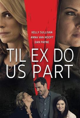 Пока бывшая не разлучит нас / Til Ex Do Us Part (2018) смотреть онлайн бесплатно в отличном качестве