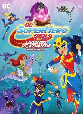 DC: Супердевочки: Легенда об Атлантиде (DC Super Hero Girls: Legends of Atlantis) 2018 года смотреть онлайн бесплатно в отличном качестве. Постер