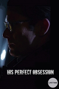 Его полное помешательство / His Perfect Obsession (2018) смотреть онлайн бесплатно в отличном качестве