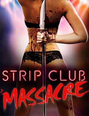 Резня в стрип-клубе (Strip Club Massacre) 2017 года смотреть онлайн бесплатно в отличном качестве. Постер